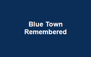 Blue Town Remembered